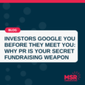 Blog Investors Google you before they meet you: Why PR is your secret fundrasing weapon