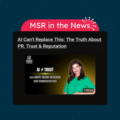 Msr in the News AI Can’t Replace This: The Truth About PR, Trust & Reputation