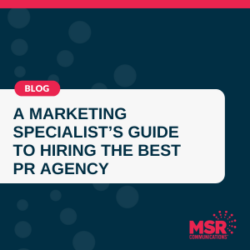 A Marketing Specialists Guide to Hiring the Best PR Agency