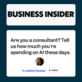 Business Insider Are you a consultant? Tell us how much you're spending on AI these days.