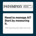 Fast Company Executive Board: Need to manage AI? Start by measuring it.