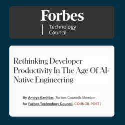 Forbes Technology Council. Rethinking Developer Productivity In The Age Of AI-Native Engineering. ByAmeya Kanitkar,Forbes Councils Member.