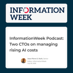 Information Week logo. Text: Information Week Podcast: Two CTOs on managing rising AI costs. By: Joao-Pierre S. Ruth,Senior Editor,InformationWeek July 30, 2026