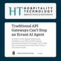 Traditional API Gateways Can't Stop an Errant AI Agent As hotel IT teams deploy autonomous workflows across PMS and POS engines, securing the prompt isn't enough—here is why static security tools miss critical risks living in the execution layer.
